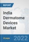 India Dermatome Devices Market: Prospects, Trends Analysis, Market Size and Forecasts up to 2027 - Product Thumbnail Image