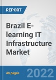 Brazil E-learning IT Infrastructure Market: Prospects, Trends Analysis, Market Size and Forecasts up to 2027- Product Image