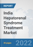 India Hepatorenal Syndrome Treatment Market: Prospects, Trends Analysis, Market Size and Forecasts up to 2027- Product Image