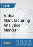 Africa Manufacturing Analytics Market: Prospects, Trends Analysis, Market Size and Forecasts up to 2027- Product Image
