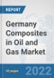 Germany Composites in Oil and Gas Market: Prospects, Trends Analysis, Market Size and Forecasts up to 2027 - Product Thumbnail Image