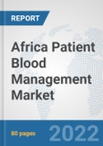 Africa Patient Blood Management Market: Prospects, Trends Analysis, Market Size and Forecasts up to 2027- Product Image