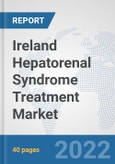 Ireland Hepatorenal Syndrome Treatment Market: Prospects, Trends Analysis, Market Size and Forecasts up to 2027- Product Image