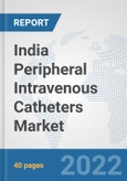 India Peripheral Intravenous Catheters Market: Prospects, Trends Analysis, Market Size and Forecasts up to 2027- Product Image