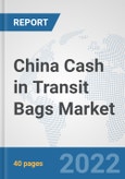 China Cash in Transit Bags Market: Prospects, Trends Analysis, Market Size and Forecasts up to 2027- Product Image