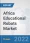 Africa Educational Robots Market: Prospects, Trends Analysis, Market Size and Forecasts up to 2027 - Product Thumbnail Image