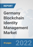 Germany Blockchain Identity Management Market: Prospects, Trends Analysis, Market Size and Forecasts up to 2027- Product Image