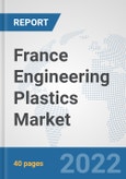 France Engineering Plastics Market: Prospects, Trends Analysis, Market Size and Forecasts up to 2027- Product Image