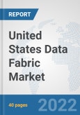 United States Data Fabric Market: Prospects, Trends Analysis, Market Size and Forecasts up to 2027- Product Image