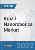 Brazil Nanorobotics Market: Prospects, Trends Analysis, Market Size and Forecasts up to 2027- Product Image