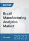 Brazil Manufacturing Analytics Market: Prospects, Trends Analysis, Market Size and Forecasts up to 2027 - Product Thumbnail Image
