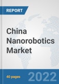 China Nanorobotics Market: Prospects, Trends Analysis, Market Size and Forecasts up to 2027- Product Image