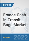 France Cash in Transit Bags Market: Prospects, Trends Analysis, Market Size and Forecasts up to 2027- Product Image