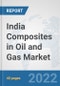 India Composites in Oil and Gas Market: Prospects, Trends Analysis, Market Size and Forecasts up to 2027 - Product Thumbnail Image