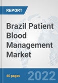 Brazil Patient Blood Management Market: Prospects, Trends Analysis, Market Size and Forecasts up to 2027- Product Image
