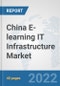 China E-learning IT Infrastructure Market: Prospects, Trends Analysis, Market Size and Forecasts up to 2027 - Product Thumbnail Image