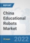 China Educational Robots Market: Prospects, Trends Analysis, Market Size and Forecasts up to 2027 - Product Thumbnail Image