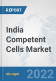 India Competent Cells Market: Prospects, Trends Analysis, Market Size and Forecasts up to 2027- Product Image