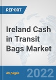 Ireland Cash in Transit Bags Market: Prospects, Trends Analysis, Market Size and Forecasts up to 2027- Product Image