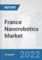 France Nanorobotics Market: Prospects, Trends Analysis, Market Size and Forecasts up to 2027 - Product Thumbnail Image