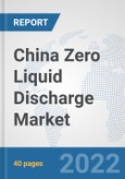 China Zero Liquid Discharge Market: Prospects, Trends Analysis, Market Size and Forecasts up to 2027- Product Image