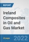 Ireland Composites in Oil and Gas Market: Prospects, Trends Analysis, Market Size and Forecasts up to 2027 - Product Image