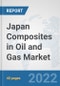 Japan Composites in Oil and Gas Market: Prospects, Trends Analysis, Market Size and Forecasts up to 2027 - Product Thumbnail Image