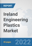 Ireland Engineering Plastics Market: Prospects, Trends Analysis, Market Size and Forecasts up to 2027- Product Image