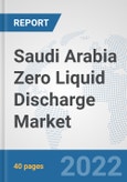 Saudi Arabia Zero Liquid Discharge Market: Prospects, Trends Analysis, Market Size and Forecasts up to 2027- Product Image