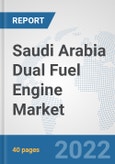 Saudi Arabia Dual Fuel Engine Market: Prospects, Trends Analysis, Market Size and Forecasts up to 2027- Product Image