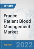 France Patient Blood Management Market: Prospects, Trends Analysis, Market Size and Forecasts up to 2027- Product Image