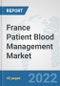France Patient Blood Management Market: Prospects, Trends Analysis, Market Size and Forecasts up to 2027 - Product Thumbnail Image