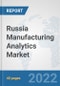 Russia Manufacturing Analytics Market: Prospects, Trends Analysis, Market Size and Forecasts up to 2027 - Product Thumbnail Image