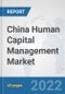 China Human Capital Management Market: Prospects, Trends Analysis, Market Size and Forecasts up to 2027 - Product Thumbnail Image