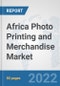 Africa Photo Printing and Merchandise Market: Prospects, Trends Analysis, Market Size and Forecasts up to 2027 - Product Thumbnail Image