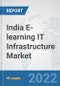 India E-learning IT Infrastructure Market: Prospects, Trends Analysis, Market Size and Forecasts up to 2027 - Product Thumbnail Image