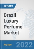 Brazil Luxury Perfume Market: Prospects, Trends Analysis, Market Size and Forecasts up to 2027- Product Image