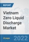 Vietnam Zero Liquid Discharge Market: Prospects, Trends Analysis, Market Size and Forecasts up to 2027 - Product Thumbnail Image