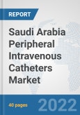 Saudi Arabia Peripheral Intravenous Catheters Market: Prospects, Trends Analysis, Market Size and Forecasts up to 2027- Product Image