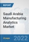 Saudi Arabia Manufacturing Analytics Market: Prospects, Trends Analysis, Market Size and Forecasts up to 2027 - Product Image