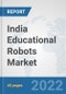 India Educational Robots Market: Prospects, Trends Analysis, Market Size and Forecasts up to 2027 - Product Thumbnail Image