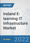 Ireland E-learning IT Infrastructure Market: Prospects, Trends Analysis, Market Size and Forecasts up to 2027- Product Image