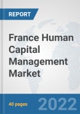 France Human Capital Management Market: Prospects, Trends Analysis, Market Size and Forecasts up to 2027- Product Image