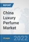 China Luxury Perfume Market: Prospects, Trends Analysis, Market Size and Forecasts up to 2027 - Product Thumbnail Image