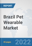 Brazil Pet Wearable Market: Prospects, Trends Analysis, Market Size and Forecasts up to 2027- Product Image