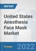 United States Anesthesia Face Mask Market: Prospects, Trends Analysis, Market Size and Forecasts up to 2027- Product Image