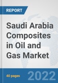 Saudi Arabia Composites in Oil and Gas Market: Prospects, Trends Analysis, Market Size and Forecasts up to 2027- Product Image