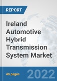 Ireland Automotive Hybrid Transmission System Market: Prospects, Trends Analysis, Market Size and Forecasts up to 2027- Product Image