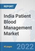 India Patient Blood Management Market: Prospects, Trends Analysis, Market Size and Forecasts up to 2027- Product Image