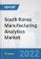 South Korea Manufacturing Analytics Market: Prospects, Trends Analysis, Market Size and Forecasts up to 2027 - Product Thumbnail Image